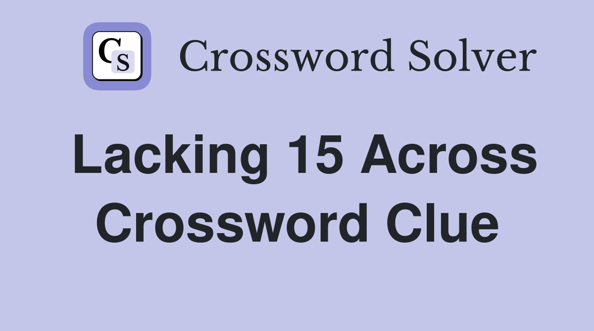 Lacking 15 Across Crossword Clue