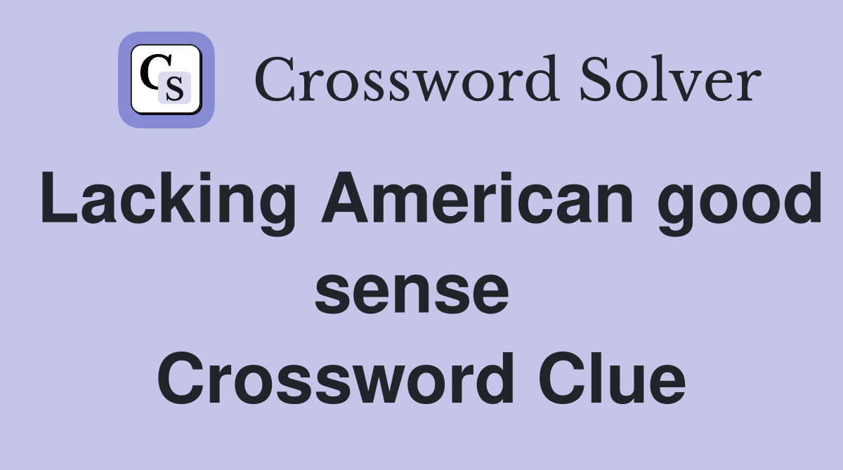 Lacking American good sense  Crossword Clue