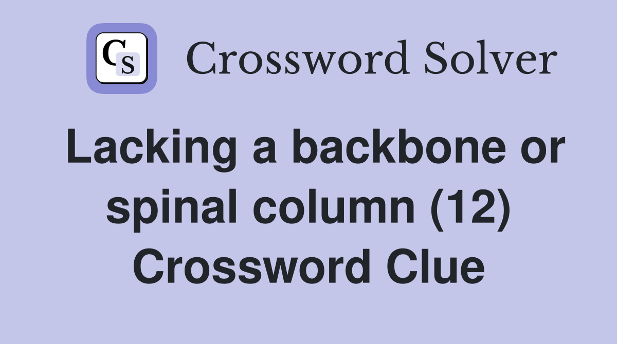 Lacking a backbone or spinal column (12) Crossword Clue