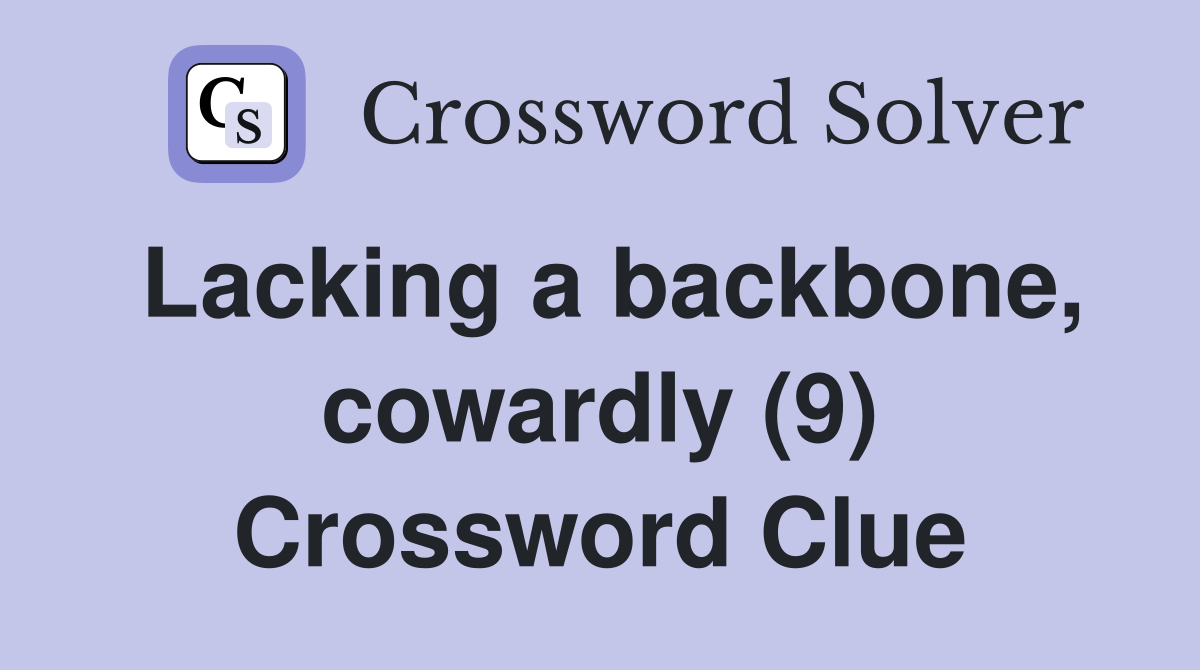 Lacking a backbone, cowardly (9) Crossword Clue