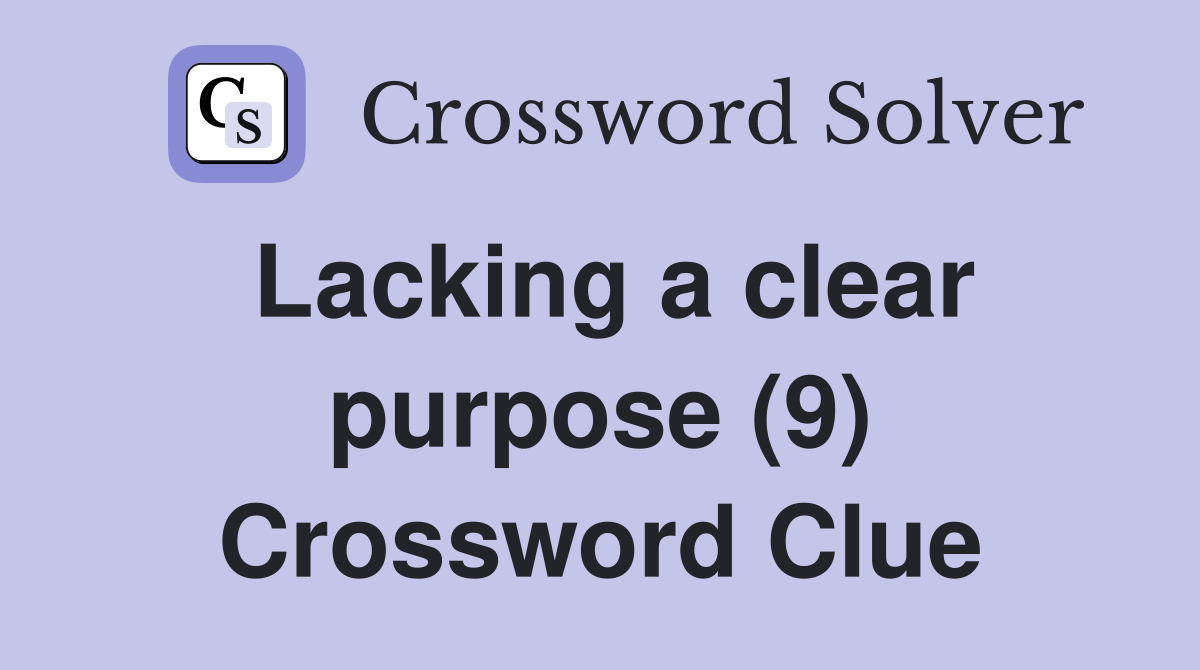 Lacking a clear purpose (9) Crossword Clue