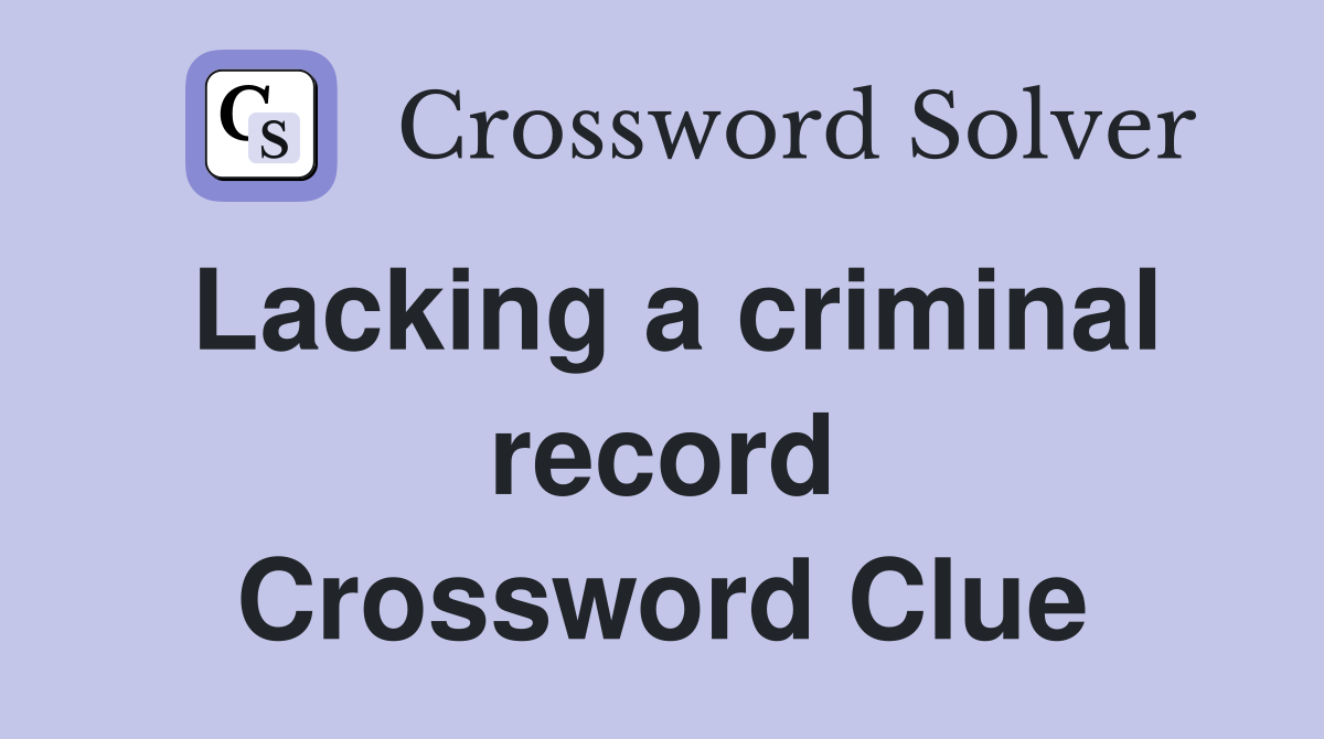 Lacking a criminal record Crossword Clue