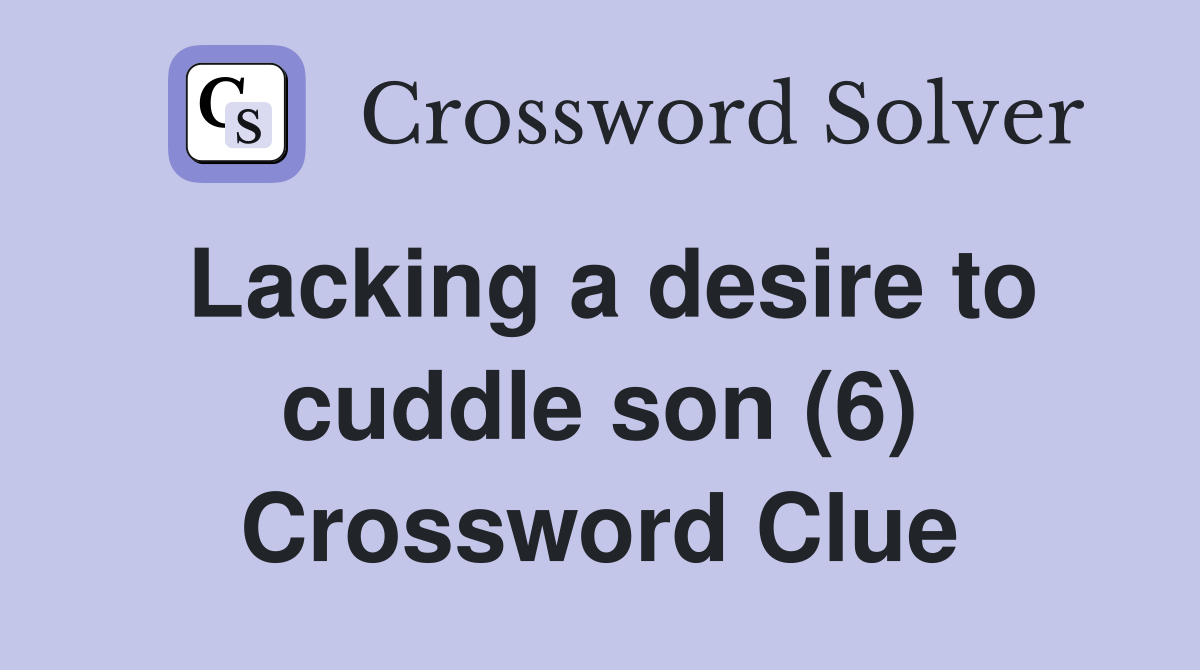 Lacking a desire to cuddle son (6) Crossword Clue