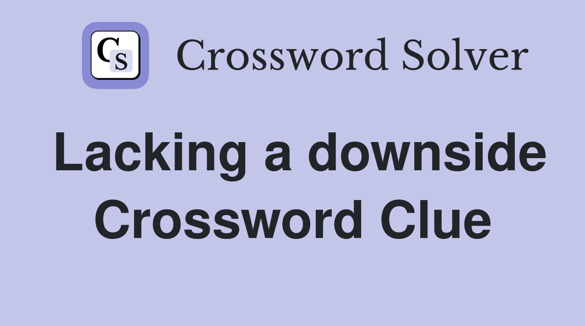 Lacking a downside Crossword Clue