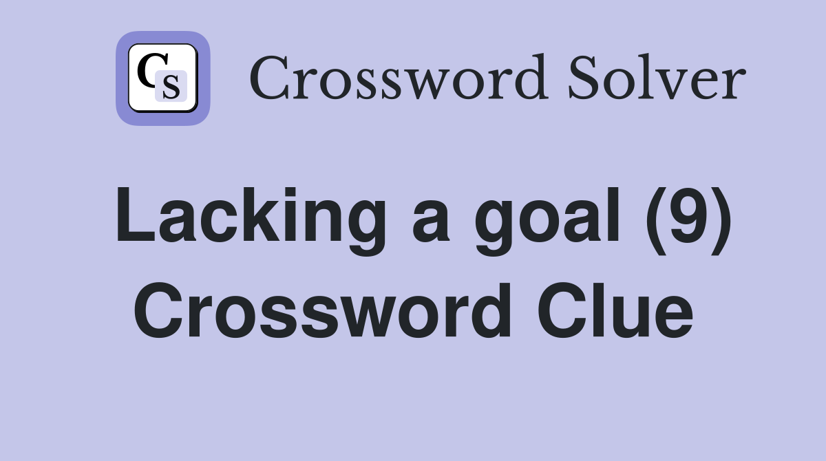 Lacking a goal (9) Crossword Clue