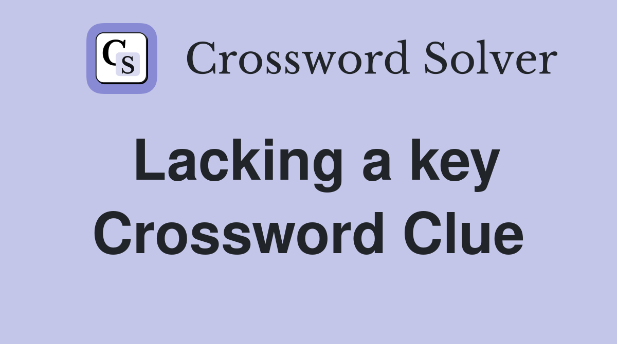 Lacking a key Crossword Clue