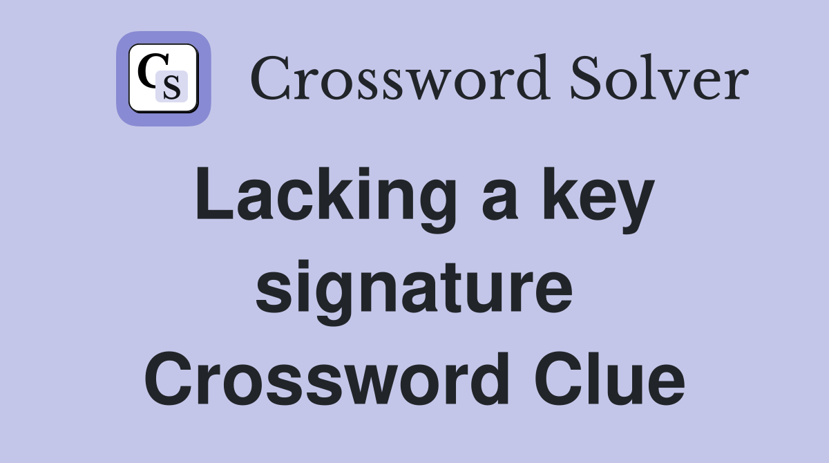 Lacking a key signature Crossword Clue