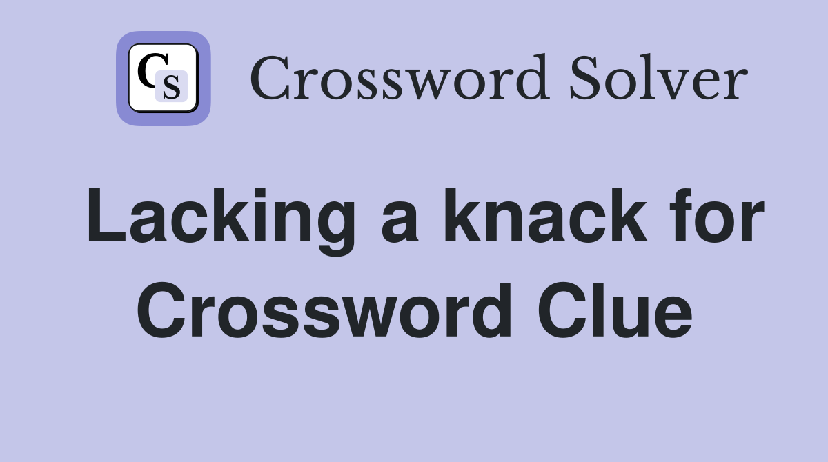 Lacking a knack for Crossword Clue
