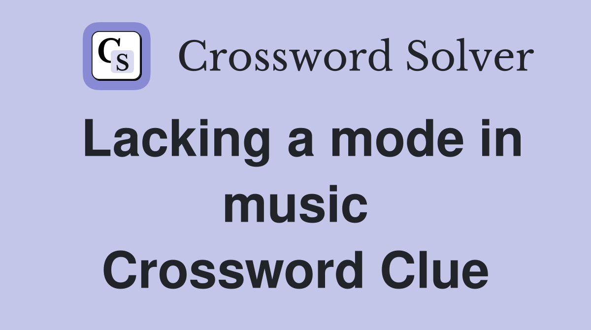 Lacking a mode in music Crossword Clue