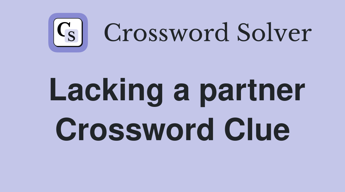 Lacking a partner Crossword Clue