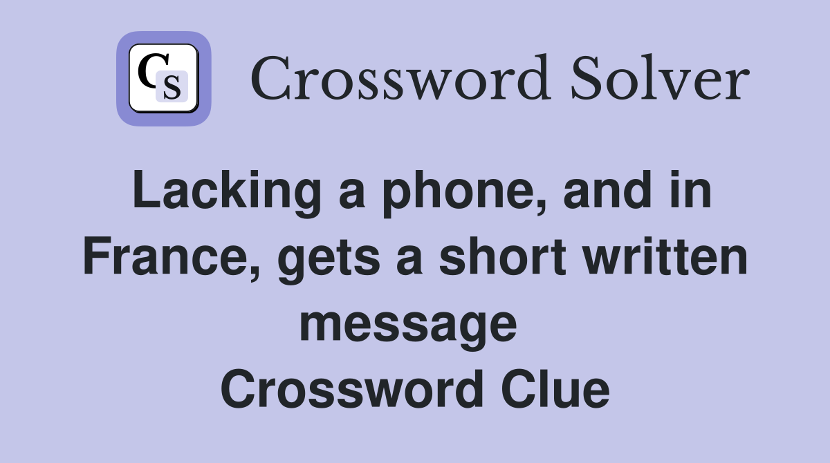 Lacking a phone, and in France, gets a short written message  Crossword Clue