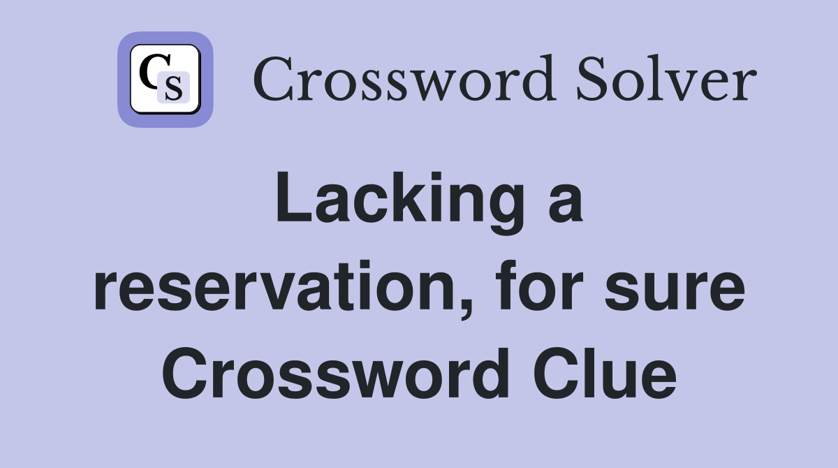 Lacking a reservation, for sure Crossword Clue