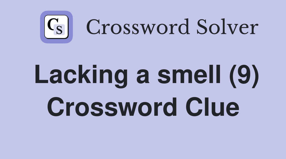 Lacking a smell (9) Crossword Clue