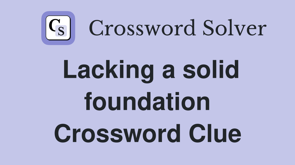 Lacking a solid foundation Crossword Clue