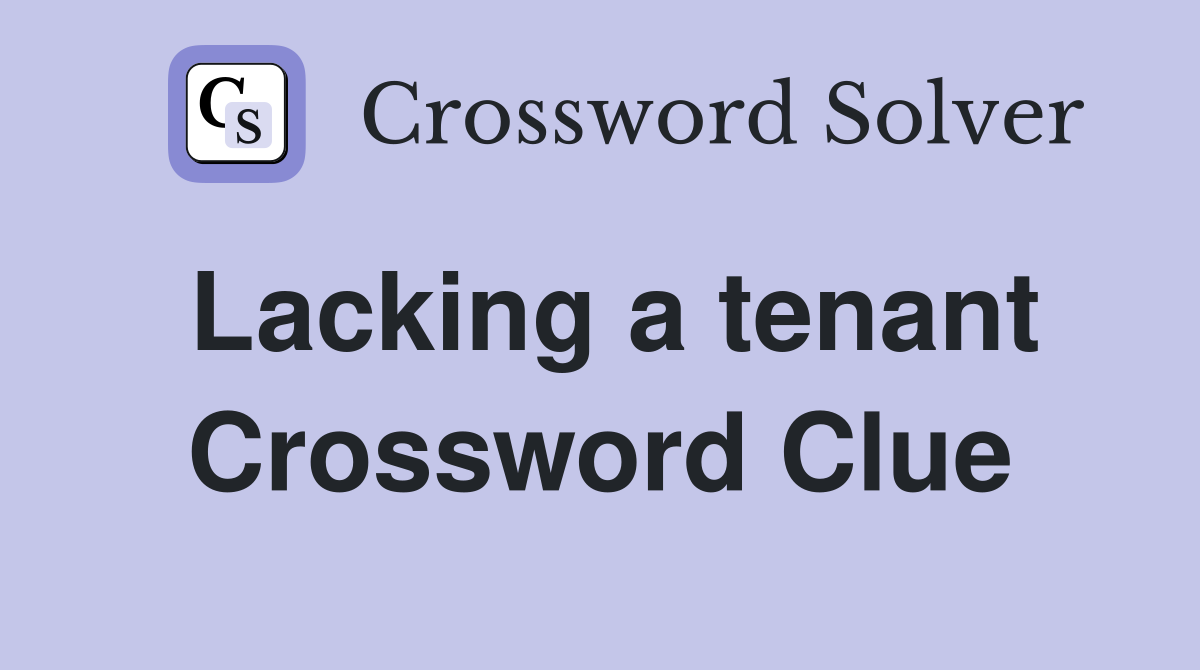 Lacking a tenant Crossword Clue