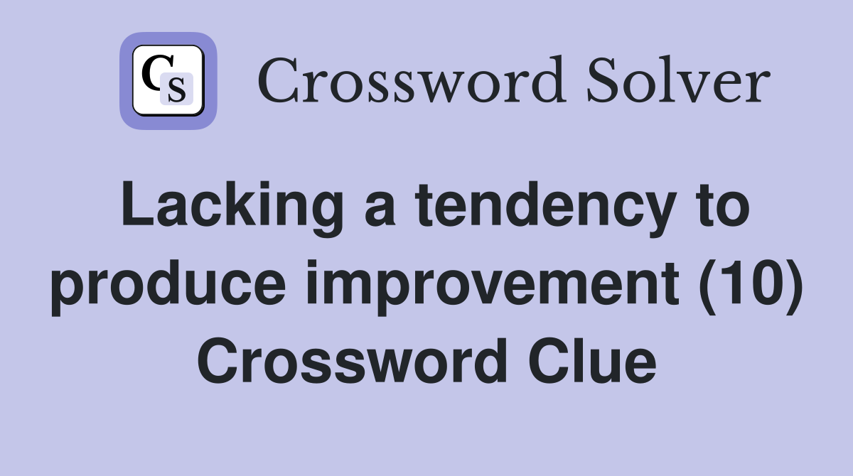 Lacking a tendency to produce improvement (10) Crossword Clue