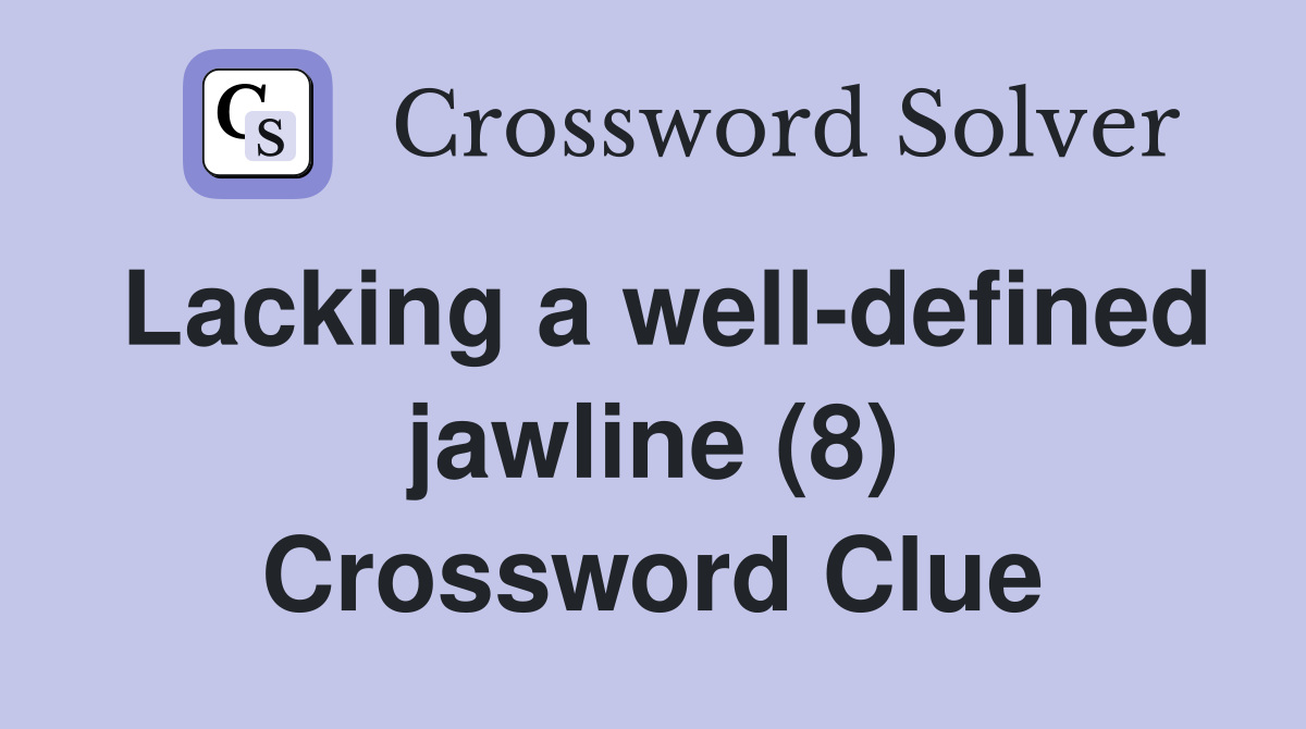 Lacking a well-defined jawline (8) Crossword Clue