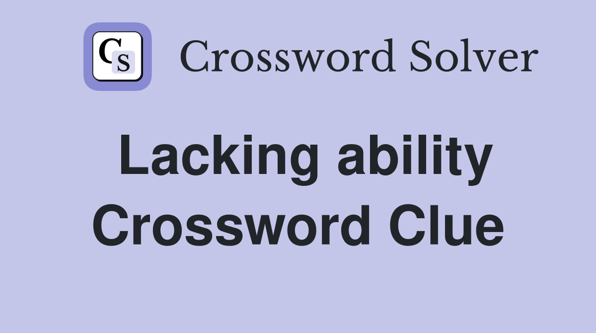 Lacking ability Crossword Clue