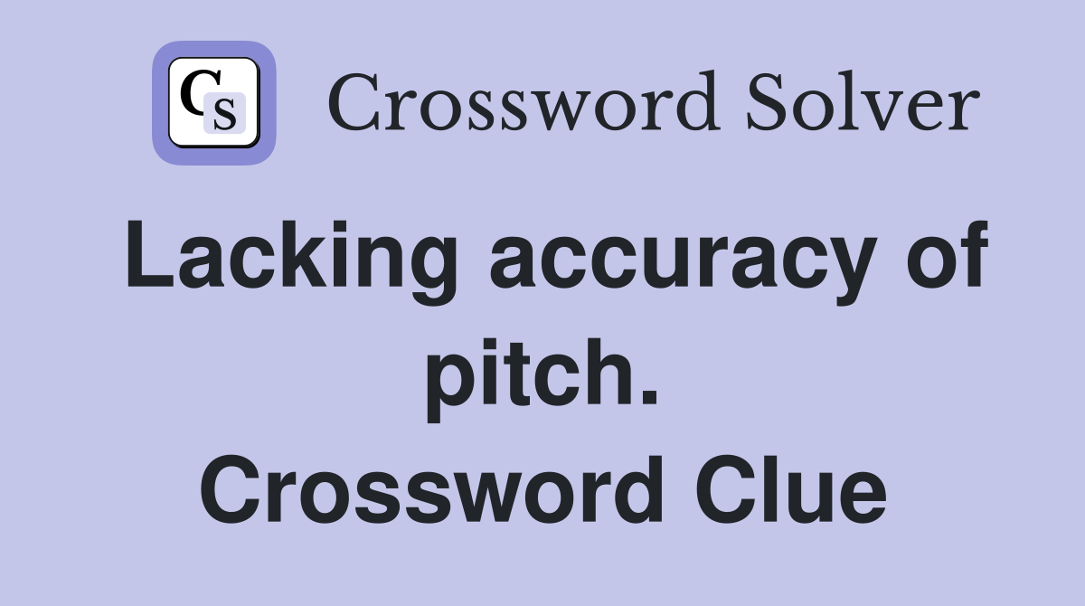 Lacking accuracy of pitch. Crossword Clue