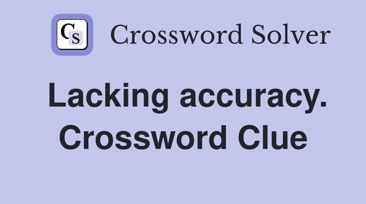 Lacking accuracy. Crossword Clue