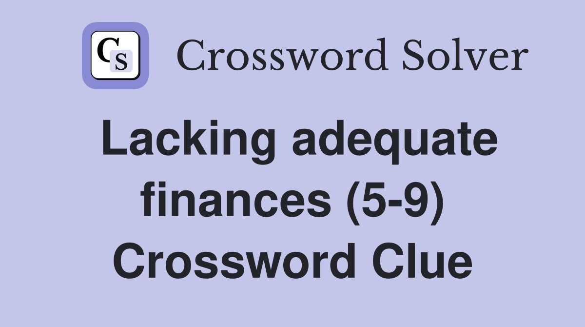 Lacking adequate finances (5-9) Crossword Clue