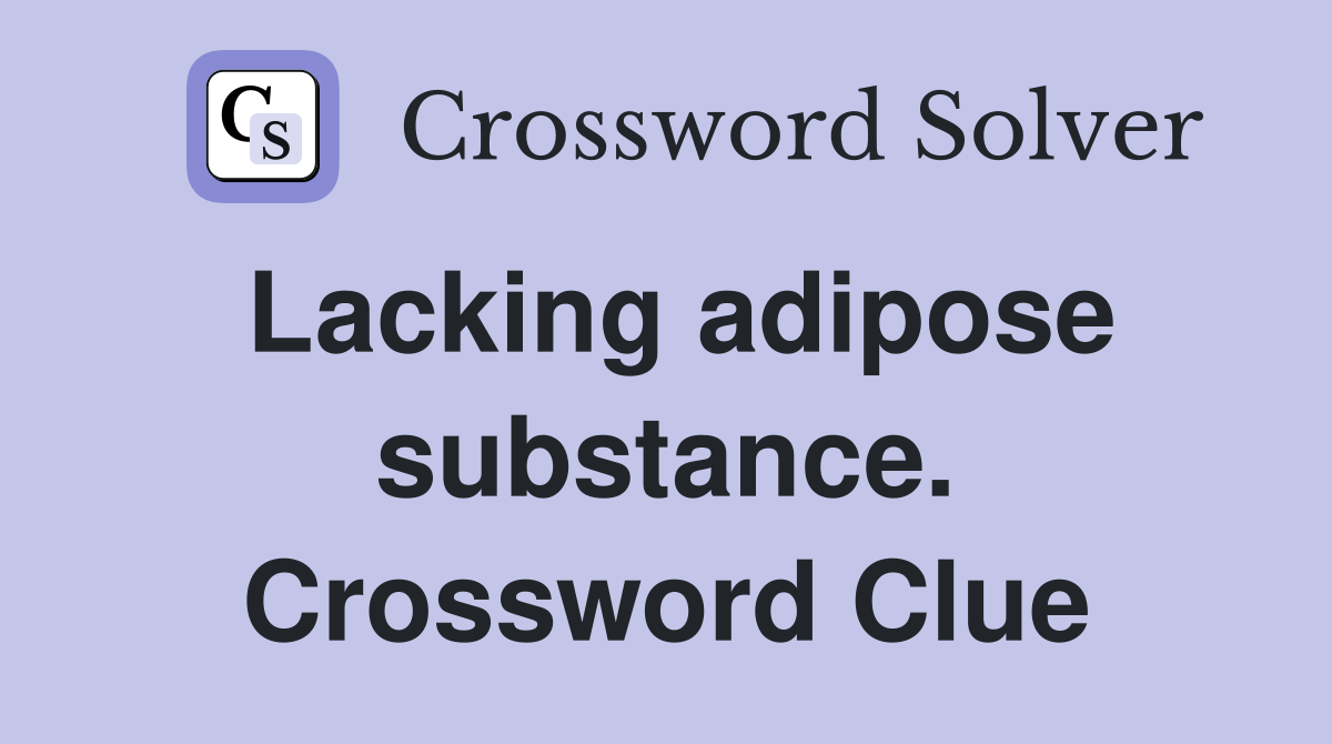 Lacking adipose substance. Crossword Clue