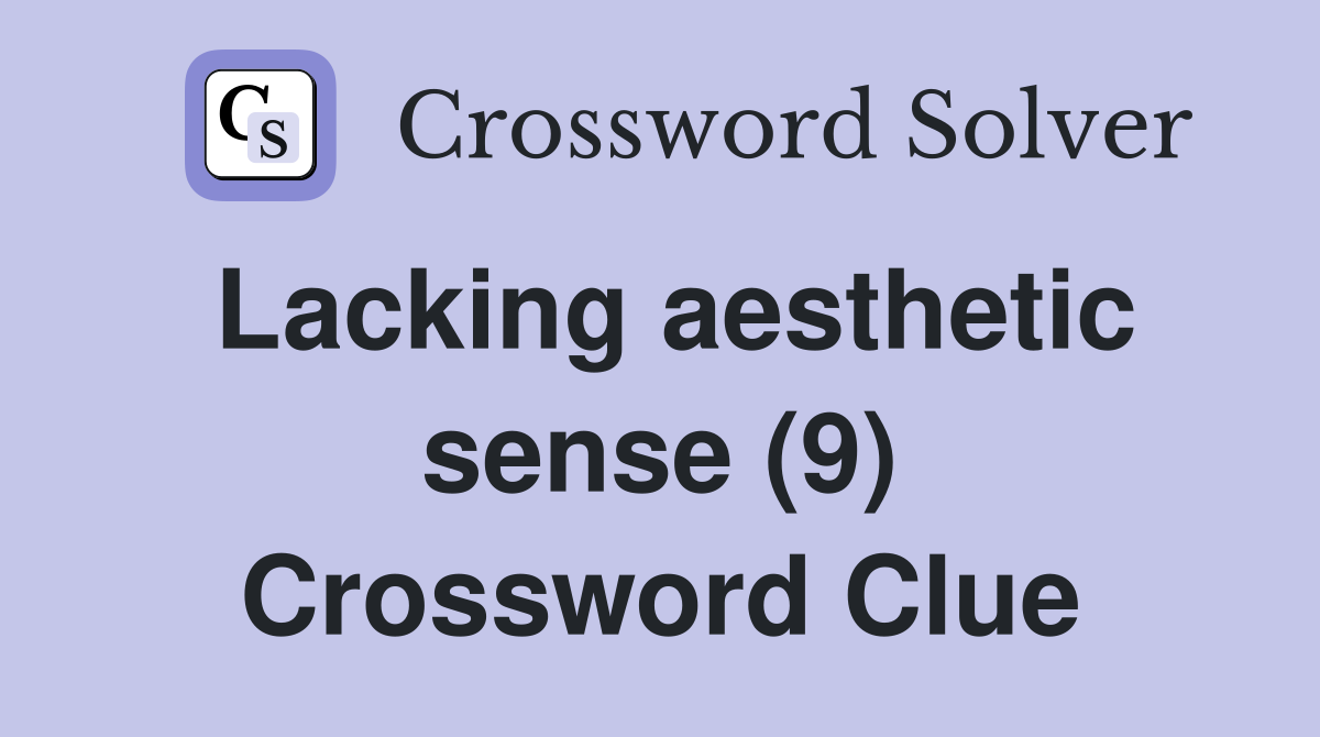 Lacking aesthetic sense (9) Crossword Clue