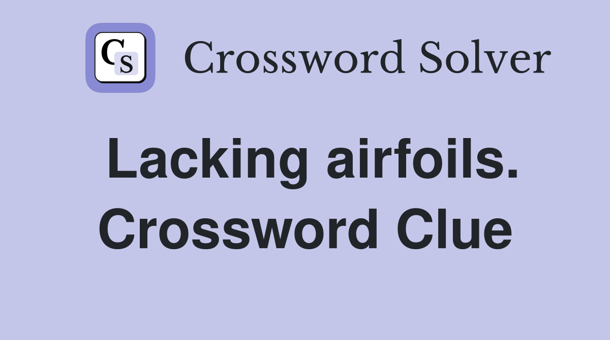 Lacking airfoils. Crossword Clue