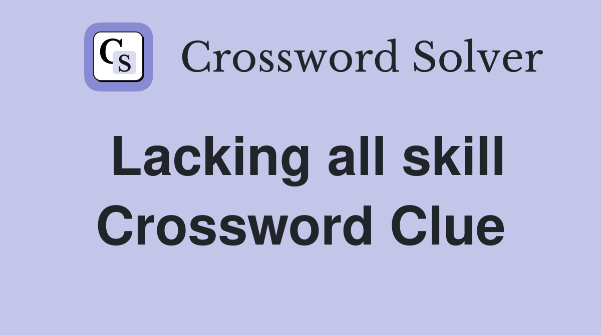 Lacking all skill Crossword Clue