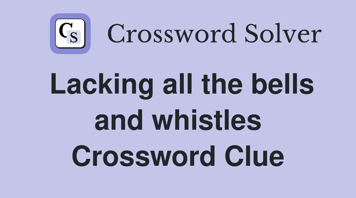 Lacking all the bells and whistles Crossword Clue