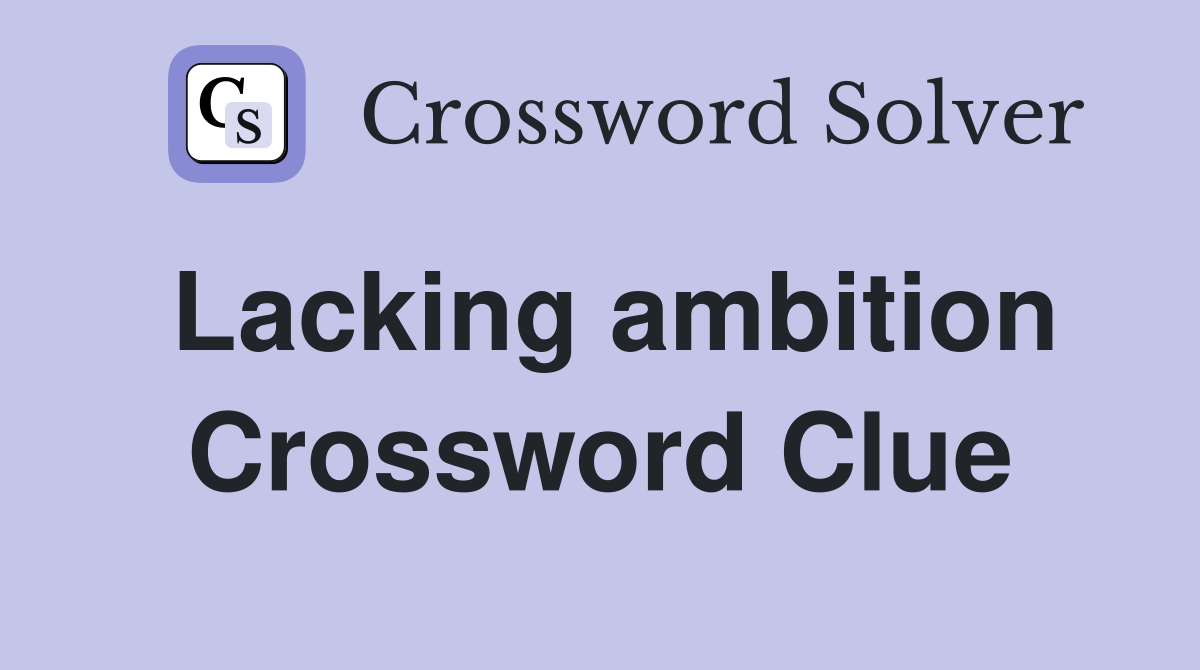 Lacking ambition Crossword Clue