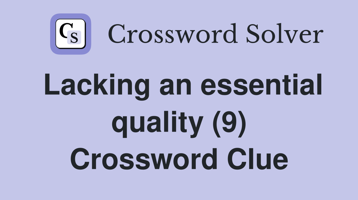 Lacking an essential quality (9) Crossword Clue