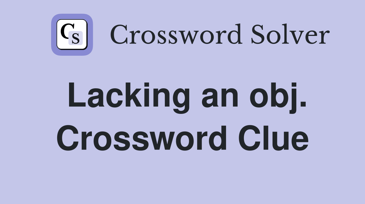 Lacking an obj. Crossword Clue