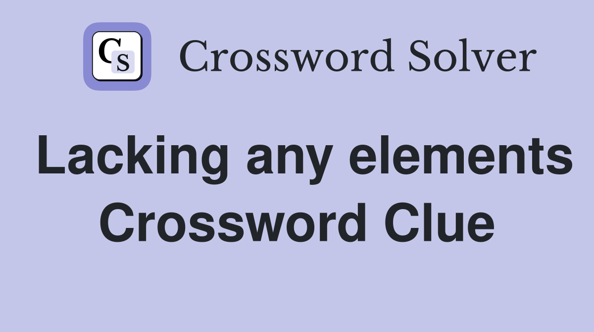 Lacking any elements Crossword Clue