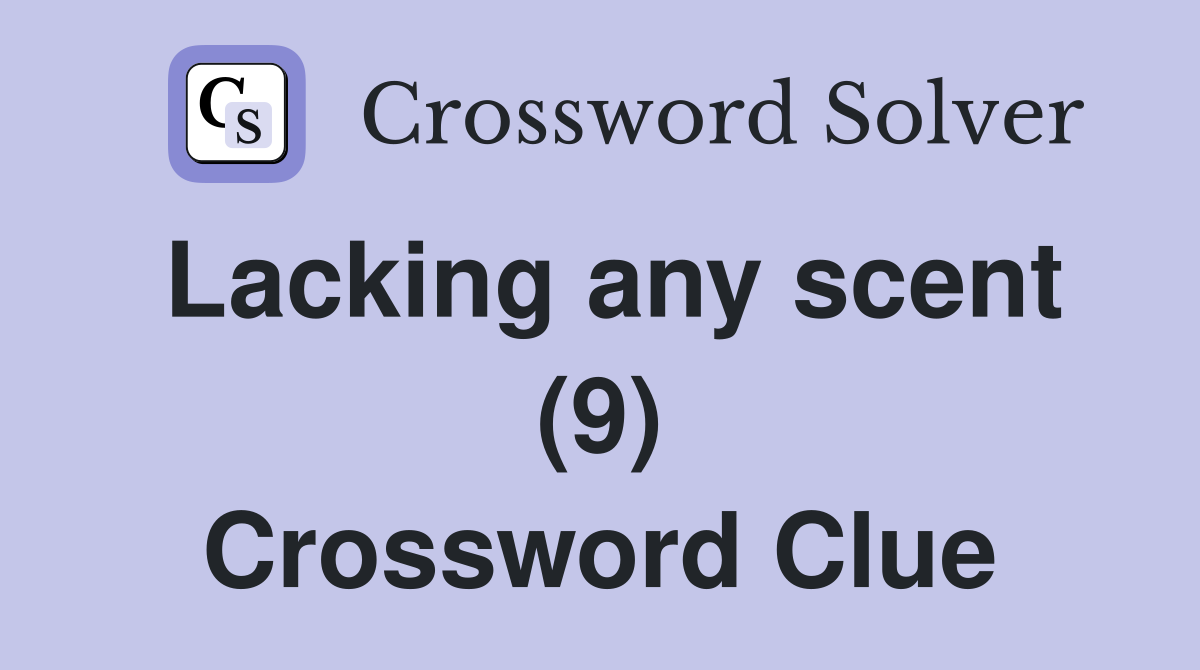 Lacking any scent (9) Crossword Clue