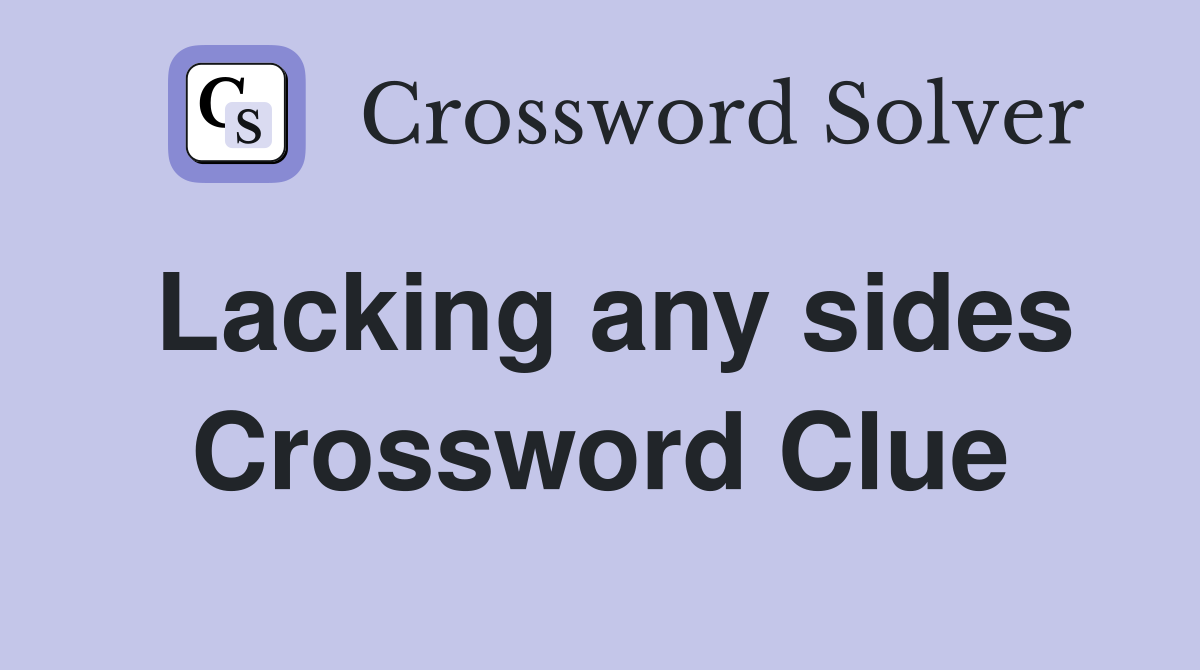 Lacking any sides Crossword Clue