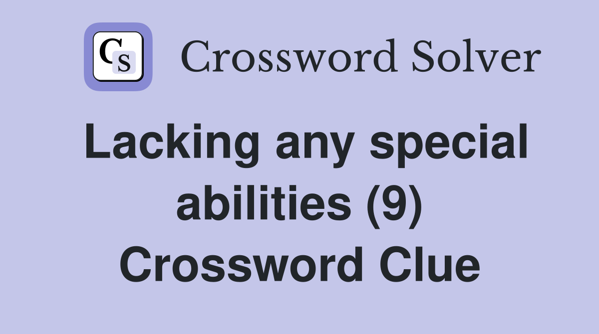 Lacking any special abilities (9) Crossword Clue