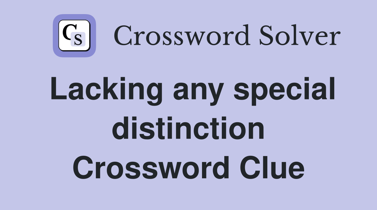Lacking any special distinction Crossword Clue