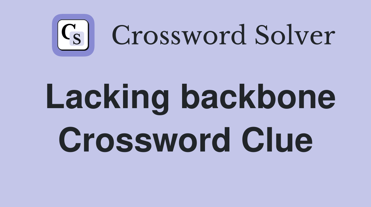 Lacking backbone Crossword Clue