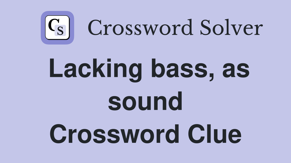 Lacking bass, as sound Crossword Clue