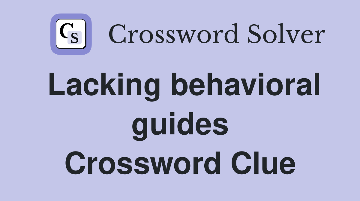 Lacking behavioral guides Crossword Clue