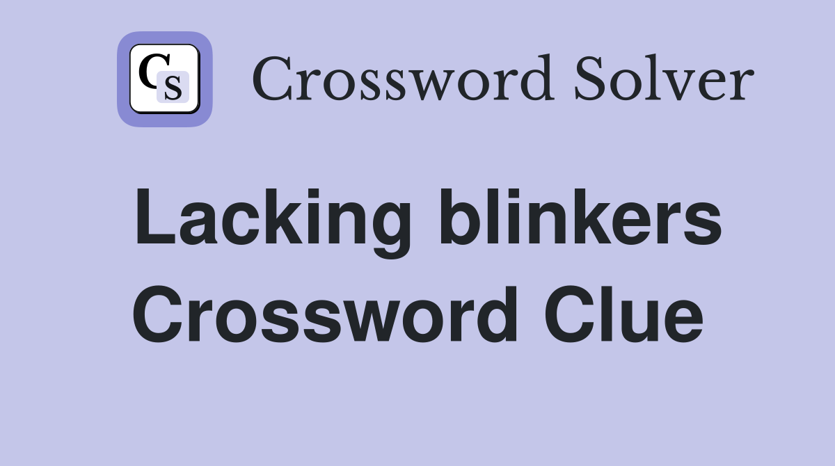 Lacking blinkers Crossword Clue