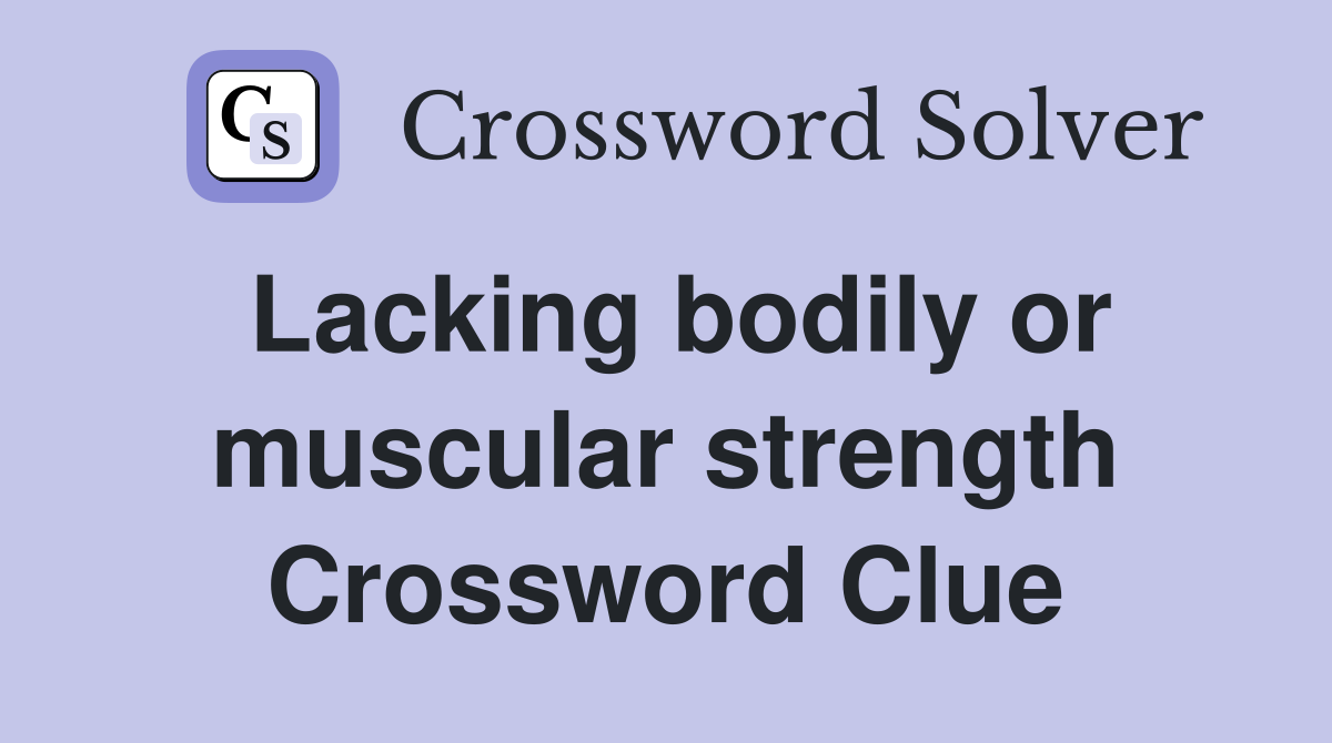 Lacking bodily or muscular strength Crossword Clue
