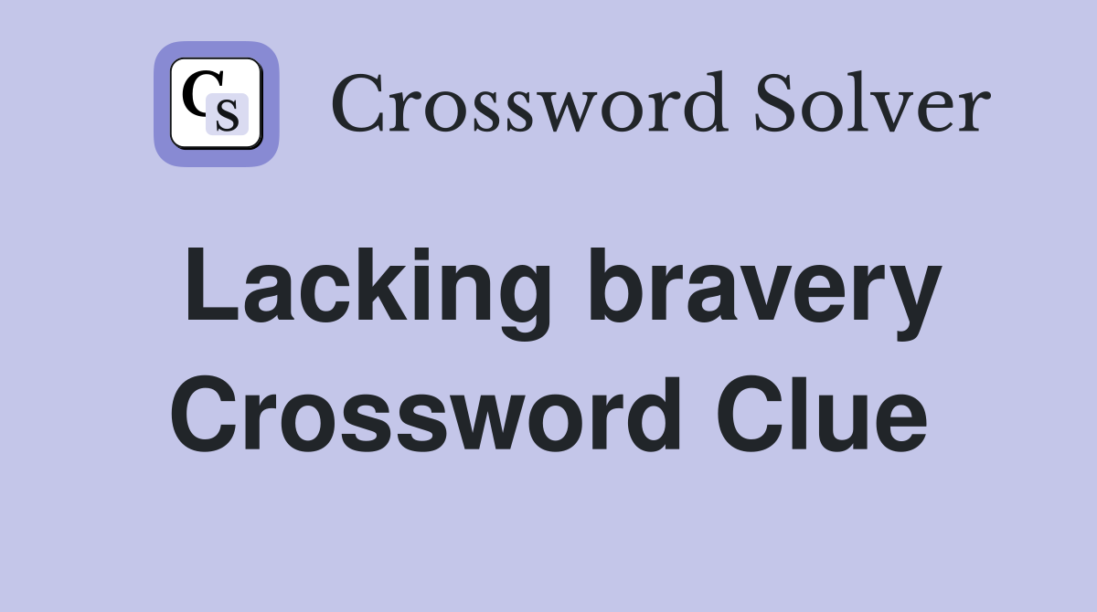 Lacking bravery Crossword Clue
