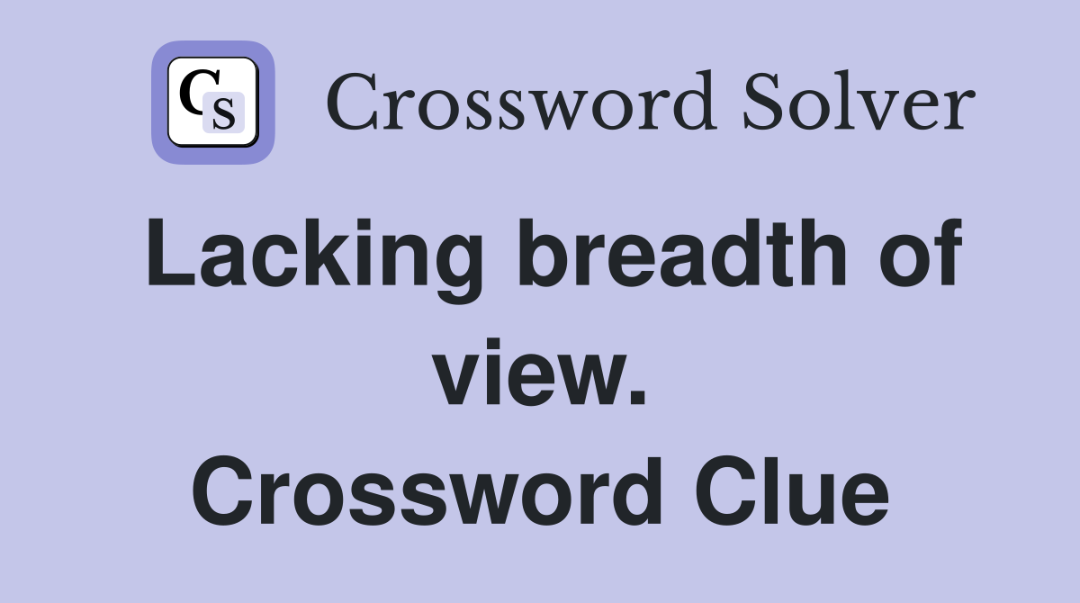 Lacking breadth of view. Crossword Clue