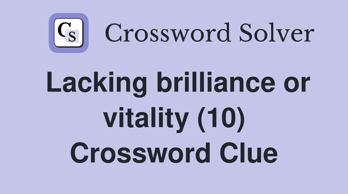 Lacking brilliance or vitality (10) Crossword Clue