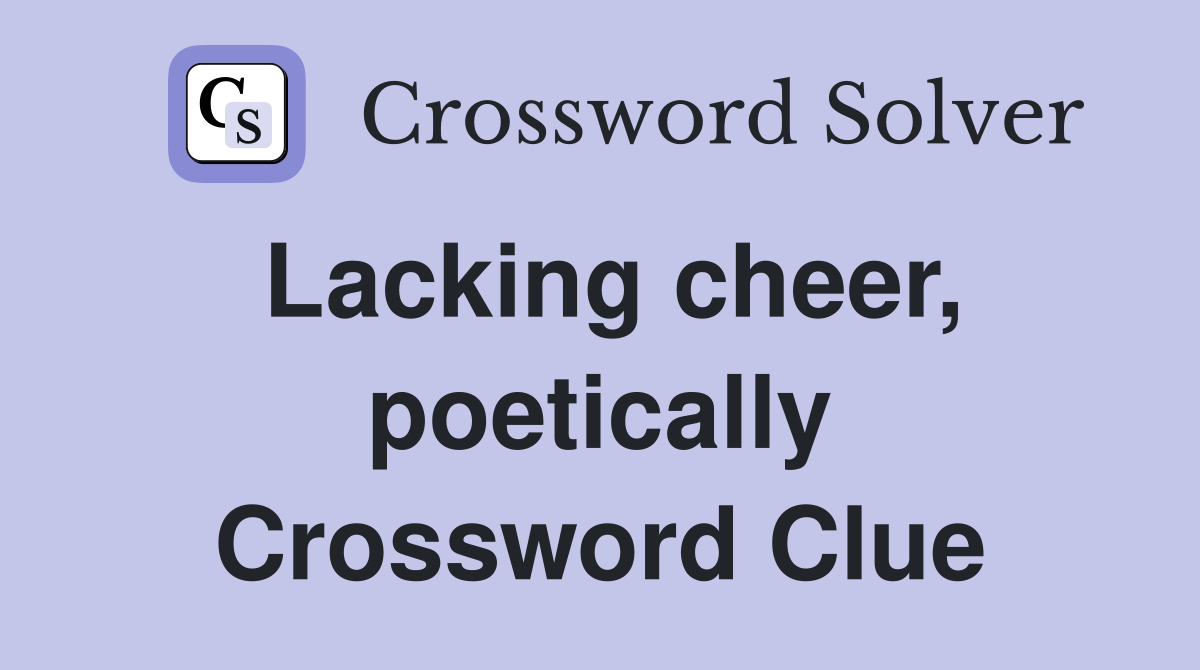 Lacking cheer, poetically Crossword Clue