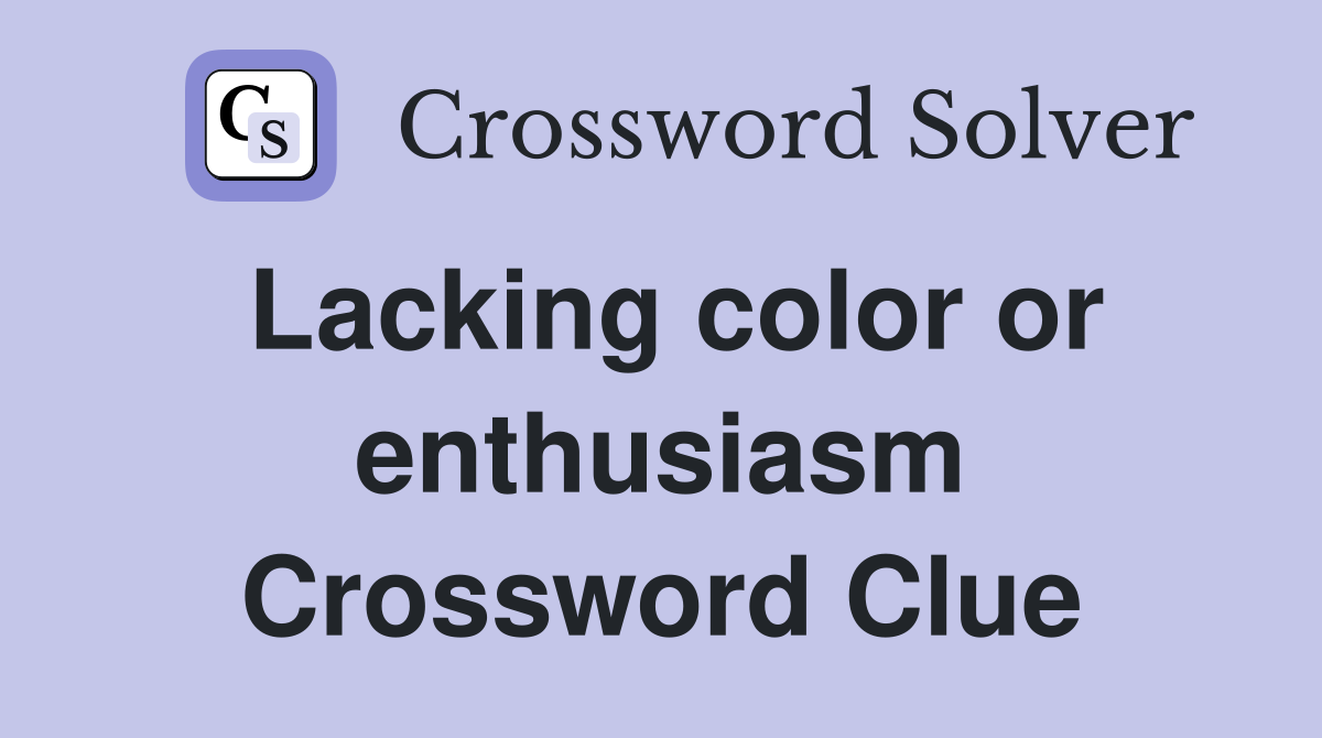 Lacking color or enthusiasm Crossword Clue