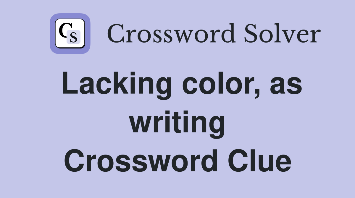 Lacking color, as writing Crossword Clue