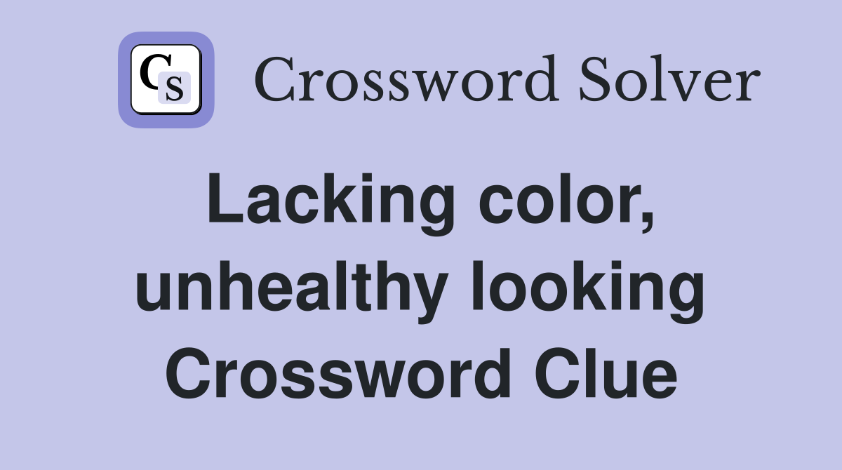 Lacking color, unhealthy looking Crossword Clue